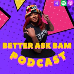 Better Ask Bam Podcast