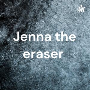 Jenna the eraser