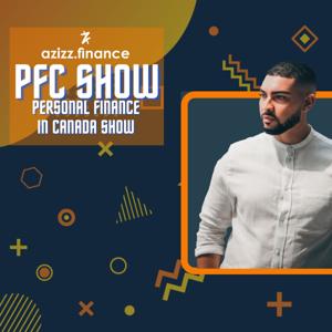 Personal Finance in Canada Show (PFC Show) with Azizz Finance