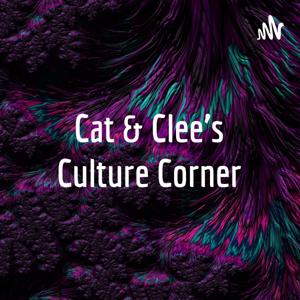 Cat & Clee’s Culture Corner