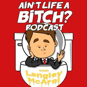 Ain't Life a Bitch Podcast: Comedy | Advice | How NOT to