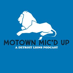 Motown Mic'd Up: A Detroit Lions Podcast