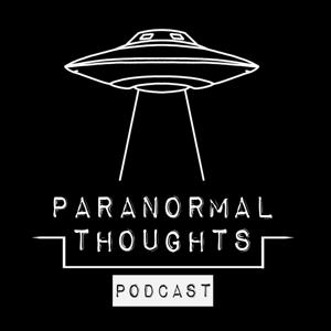 Paranormal Thoughts Podcast by Paranormal Thoughts Podcast