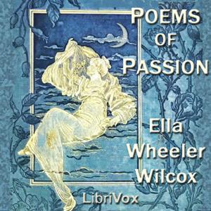 Poems of Passion by Ella Wheeler Wilcox (1850 - 1919)