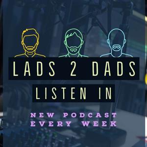 Listen In From Lads 2 Dads Podcast