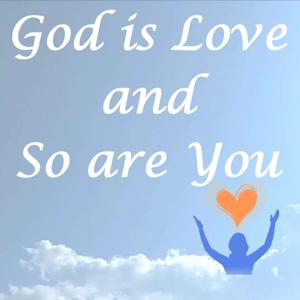 God is Love and So are You