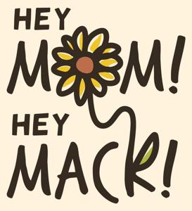 Hey Mom! - Hey Mack!