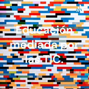 Educación mediada por las TIC.