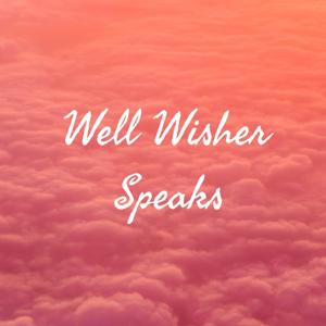 Well Wisher Speaks