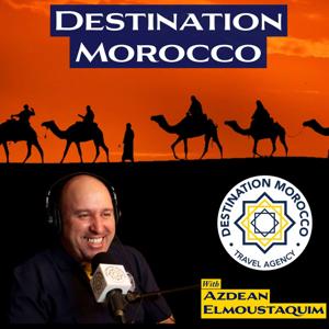 Destination Morocco Podcast by Azdean Elmoustaquim