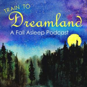 Train to Dreamland: A Fall Asleep Podcast by Kimmy B