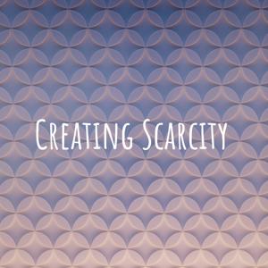 Creating Scarcity