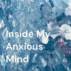 Inside My Anxious Mind