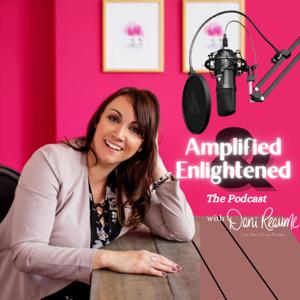 Amplified & Enlightened with Dani Reaume