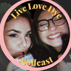 Live Love Dye Podcast