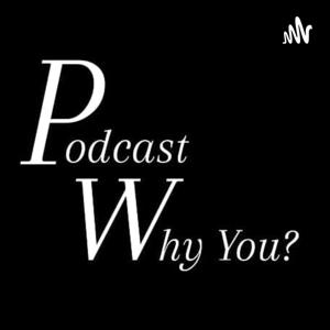 Podcast Why You?