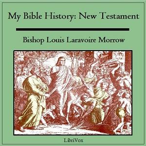 My Bible History: New Testament by Louis Laravoire Morrow (1892 - 1987)