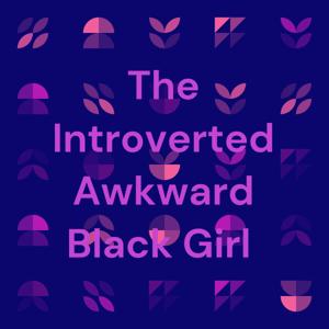 The Introverted Awkward Black Girl