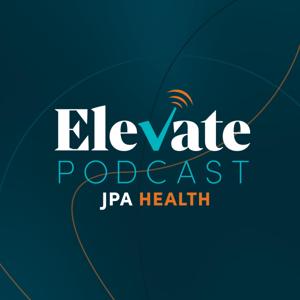 ELEVATE - a Public Affairs and Communications Podcast by JPA Health