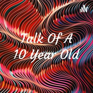 Talk Of A 10 Year Old by Talk Of A 10 Year Old