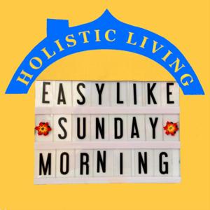 Easy Like Sunday Morning Holistic Living