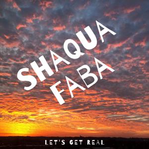 ShaquaFaba™ - LET'S GET REAL