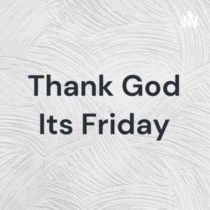 Thank God Its Friday