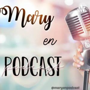 Mary en Podcast. @maryenpodcast