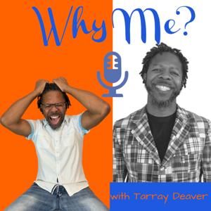 Why Me? with Tarray Deaver