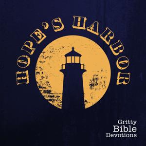 Hope's Harbor Podcast - Gritty Bible Devotions