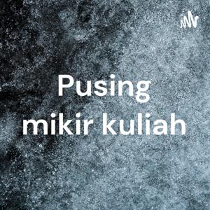 Pusing mikir kuliah