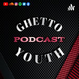 Ghetto Youth Podcast