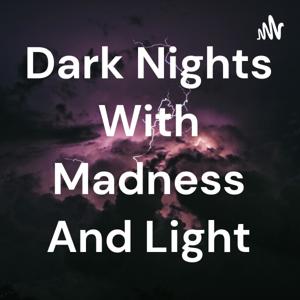 Dark Nights With Madness And Light