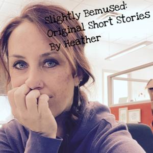 Slightly Bemused: Original Short Stories