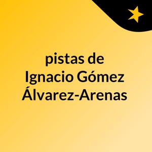 pistas de Ignacio Gómez Álvarez-Arenas