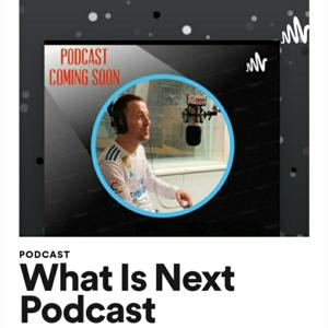 What Is Next Podcast