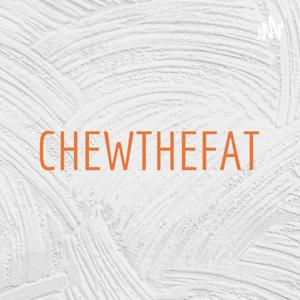 CHEWTHEFAT