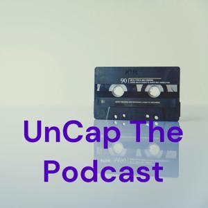 UnCap The Podcast