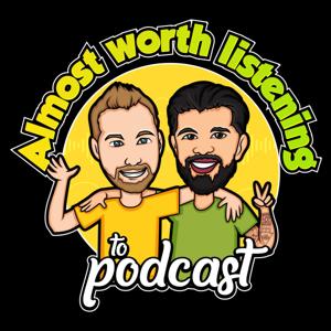 The "Almost Worth Listening To" Podcast