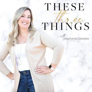 These Three Things With Stephanie Gieseke