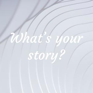 What's your story?