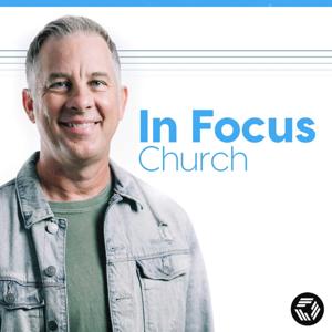 In Focus Church Podcast