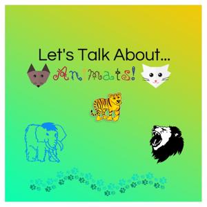 Let's Talk About... Animals!