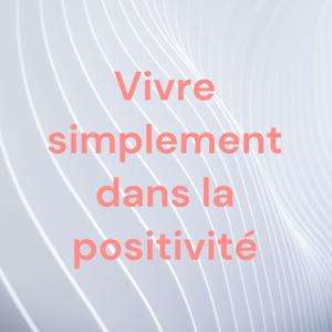 Vivre simplement dans la positivité