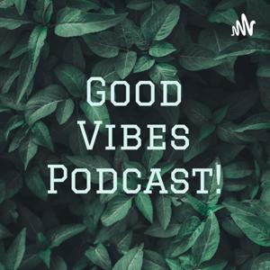 Good Vibes Podcast!