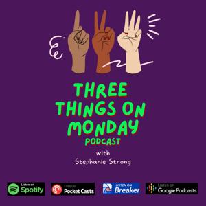 Three Things On Monday with Stephanie Strong