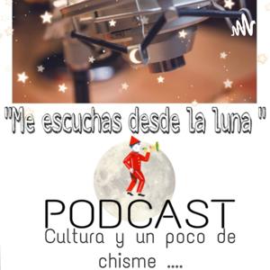 “Me escuchas desde la luna ”cultura y un poco de chisme ...