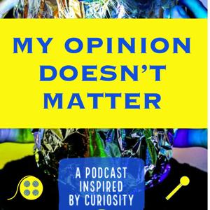 My Opinion Doesn't Matter Podcast