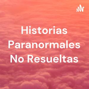 Historias Paranormales No Resueltas