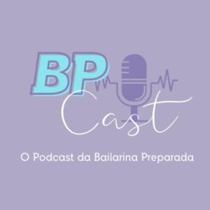 BP Cast | O Podcast da Bailarina Preparada